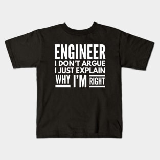Engineer I Don't Argue I Just Explain Why I'm Right Kids T-Shirt